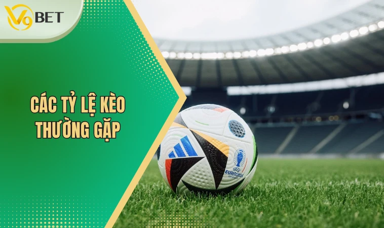 Các tỷ lệ kèo thường gặp