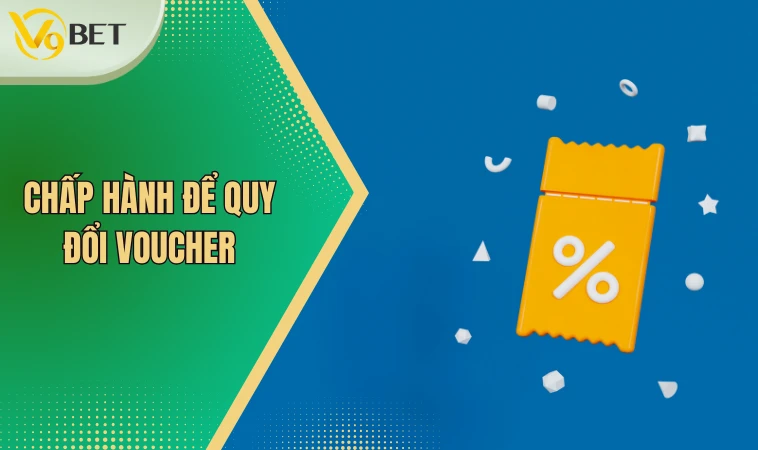 Khuyến Mãi Nạp Đầu Dành Cho Khách Hàng Mới Đến Với 9VBET 4 Chấp hành để quy đổi voucher
