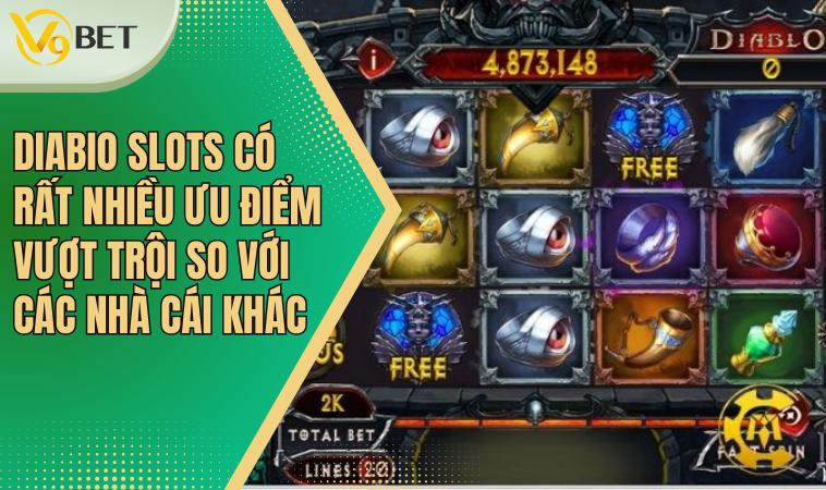DIABIO SLOTS có rất nhiều ưu điểm vượt trội so với các nhà cái khác