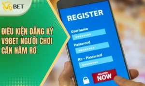 Điều kiện đăng ký V9bet người chơi cần nắm rõ