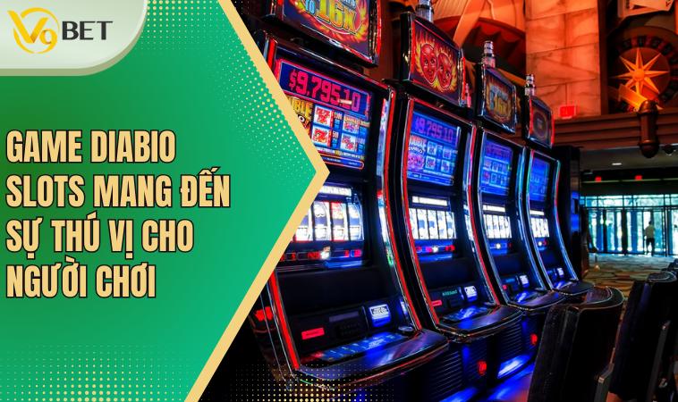 Game DIABIO SLOTS mang đến sự thú vị cho người chơi