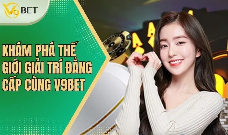 Giới Thiệu V9bet: Dịch Vụ Cá Cược Đa Dạng, Đẳng Cấp