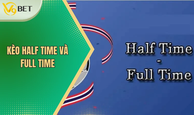 Kèo Half Time Và Full Time - Bí Quyết Chinh Phục Mọi Ván Đấu 2 Kèo Half Time và Full Time