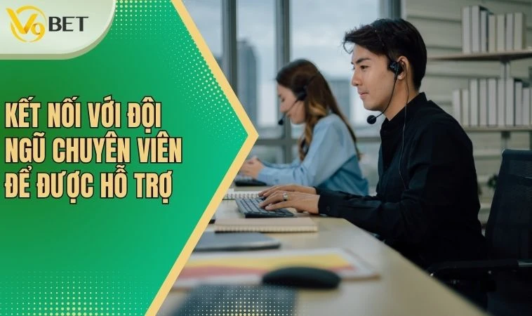 Kết nối với đội ngũ chuyên viên để được hỗ trợ