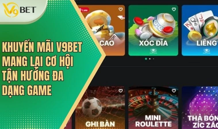 Khuyến mãi V9BET mang lại cơ hội tận hưởng đa dạng game