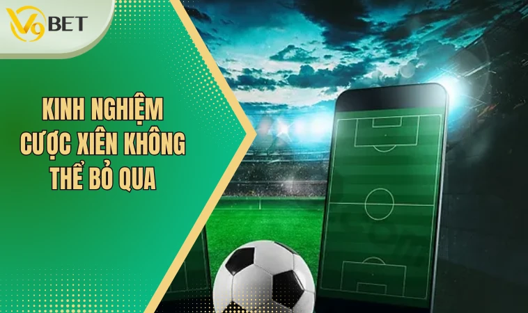 Kinh nghiệm cược xiên không thể bỏ qua