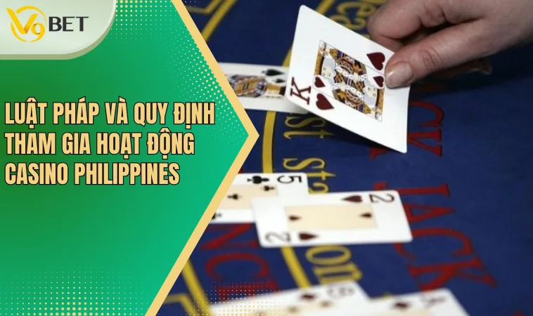 Luật pháp và quy định tham gia hoạt động casino Philippines