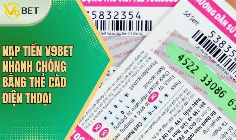 Nạp tiền V9BET nhanh chóng bằng thẻ cào điện thoại
