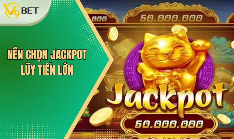 Nên chọn Jackpot lũy tiến lớn