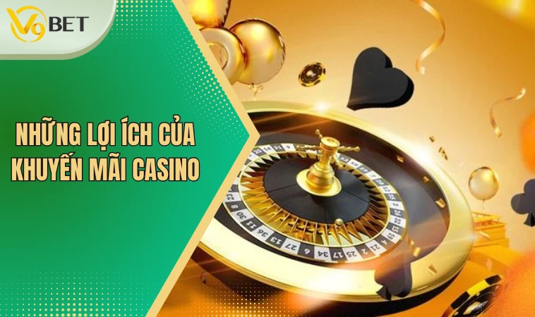 Những lợi ích của khuyến mãi casino
