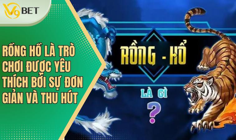 Rồng Hồ là trò chơi được yêu thích bởi sự đơn giản và thu hút