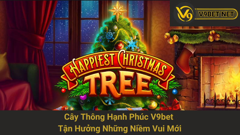 Cây Thông Hạnh Phúc V9bet - Tận Hưởng Những Niềm Vui Mới