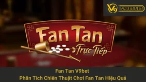 Fan Tan V9bet - Phân Tích Chiến Thuật Chơi Fan Tan Hiệu Quả