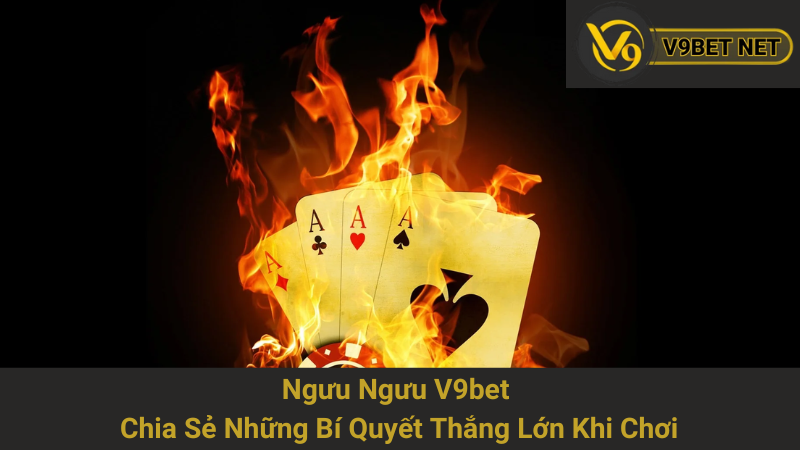 Ngưu Ngưu V9bet - Chia Sẻ Những Bí Quyết Thắng Lớn Khi Chơi 1 Ngưu Ngưu V9bet - Chia Sẻ Những Bí Quyết Thắng Lớn Khi Chơi