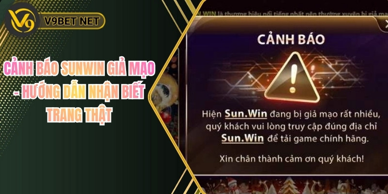 Cảnh Báo Sunwin Giả Mạo – Hướng Dẫn Nhận Biết Trang Thật 1 Cảnh Báo Sunwin Giả Mạo – Hướng Dẫn Nhận Biết Trang Thật
